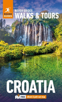 Rough Guides Walks and Tours Croatia: Top 15 Itineraries for Your Trip: Travel Guide with eBook by Guides, Rough