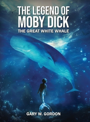 The Legendof Moby Dick by Gordon, Gary W.