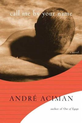 Call Me by Your Name by Aciman, AndrÃ©