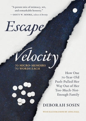 Escape Velocity: How One 70-Year-Old Push-Pulled Her Way Out of Her Too-Much-Not-Enough Family (70 Micro-Memoirs, 70 Words Each) by Sosin, Deborah