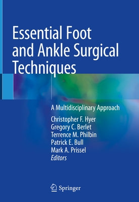 Essential Foot and Ankle Surgical Techniques: A Multidisciplinary Approach by Hyer, Christopher F.