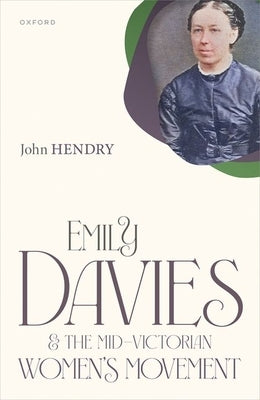 Emily Davies and the Mid-Victorian Women's Movement by Hendry, John