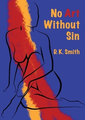 No Art Without Sin by Smith, D. K.