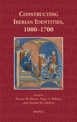 Constructing Iberian Identities, 1000-1700 by Barton, Thomas