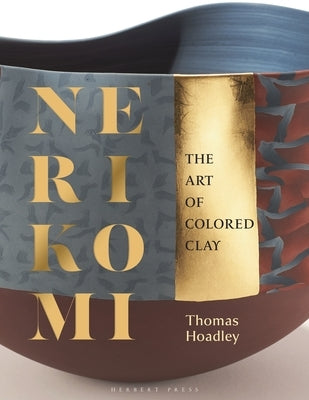 Nerikomi: The Art of Colored Clay by Hoadley, Thomas