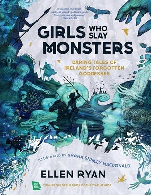 Girls Who Slay Monsters: Daring Tales of Ireland's Forgotten Goddesses by Ryan, Ellen