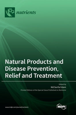 Natural Products and Disease Prevention, Relief and Treatment by Islam, Soriful