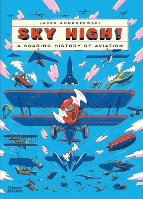 Sky High!: A Soaring History of Aviation by Ambrozewski, Jacek