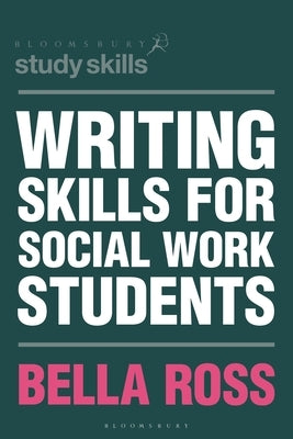 Writing Skills for Social Work Students by Ross, Bella