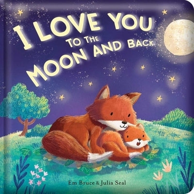I Love You to the Moon and Back: Padded Board Book: Picture Storybook by Bruce, Em