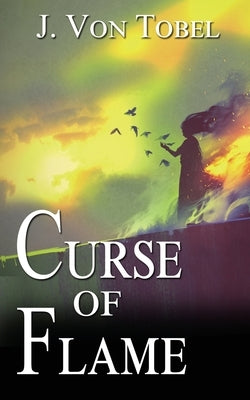 Curse of Flame by Von Tobel, J.