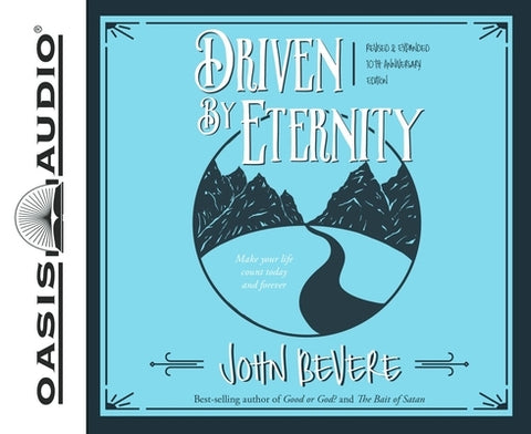 Driven by Eternity: Make Your Life Count Today & Forever by Bevere, John