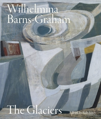 Wilhelmina Barns-Graham: The Glaciers by Airey, Rob