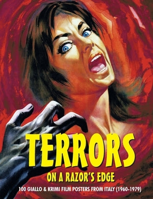 Terrors on a Razor's Edge: 100 Giallo & Krimi Film Posters From Italy (1960-1979) by Janus, G. H.