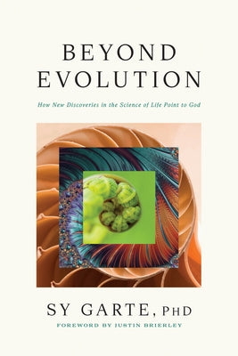 Beyond Evolution: How New Discoveries in the Science of Life Point to God by Garte Phd, Sy