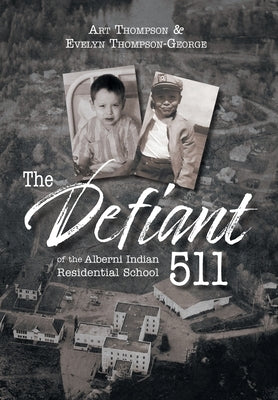 The Defiant 511 of the Alberni Indian Residential School by Thompson-George, Evelyn