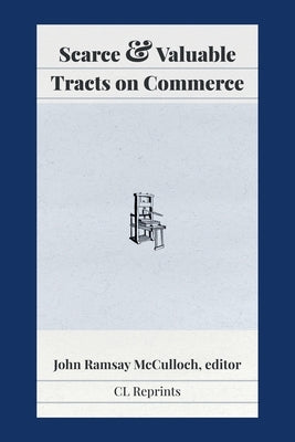 Scarce and Valuable Tracts on Commerce by McCulloch, John Ramsay