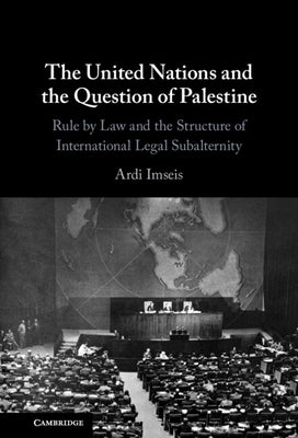 The United Nations and the Question of Palestine by Imseis, Ardi