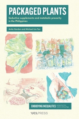 Packaged Plants: Seductive supplements and metabolic precarity in the Philippines by Hardon, Anita