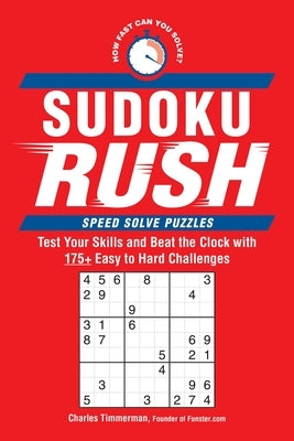Sudoku Rush: Test Your Skills and Beat the Clock with 175+ Easy to Hard Challenges by Timmerman, Charles