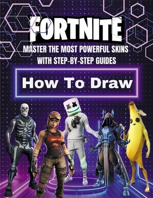 Fortnite How to Draw: Master the Most Powerful Skins with Step-by-Step Guides - 110 Pages of Epic Designs by S Zoune