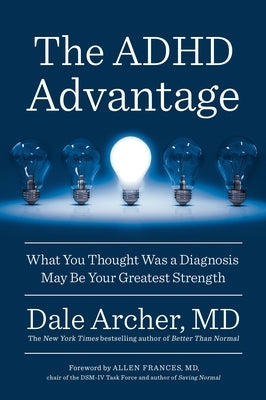 The ADHD Advantage: What You Thought Was a Diagnosis May Be Your Greatest Strength by Archer, Dale