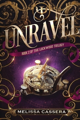 Unravel: Book Two of the Lockwood Trilogy by Cassera, Melissa