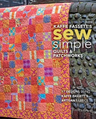 Kaffe Fassett's Sew Simple Quilts & Patchworks: 17 Designs Using Kaffe Fassett's Artisan Fabrics by Fassett, Kaffe