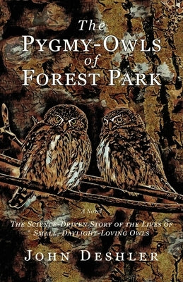 The Pygmy-Owls of Forest Park by Deshler, John