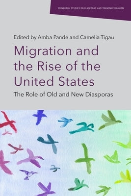 Migration and the Rise of the United States: The Role of Old and New Diasporas by Pande, Amba