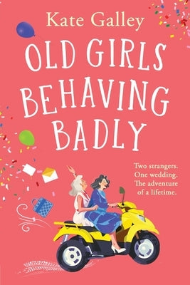 Old Girls Behaving Badly by Galley, Kate