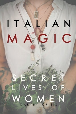 Italian Magic: Secret Lives of Women: Secret Lives of Women by Crisis, Karyn