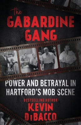 The Gabardine Gang: Power and Betrayal in Hartford's Mob Scene by Dibacco, Kevin B.