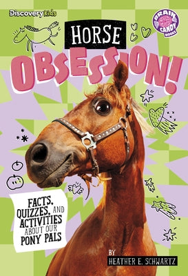 Horse Obsession!: Facts, Quizzes, and Activities about Our Pony Pals by Schwartz, Heather E.