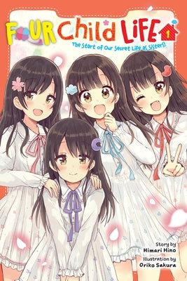 Four Child Life, Vol. 1: The Start of Our Secret Life as Sisters! by Hino, Himari