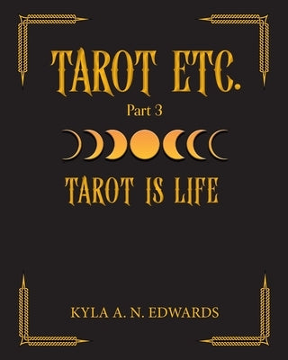 Tarot Is Life by Edwards, Kyla A. N.