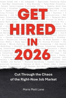 Get Hired in 2026: Cut Through the Chaos of the Right-Now Job Market by Plett Lane, Marie