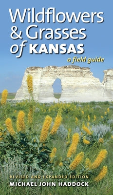 Wildflowers and Grasses of Kansas: A Field Guide, Revised and Expanded Edition by Haddock, Michael John