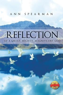 Reflection of a Great, Mighty, Magnificent God by Spearman, Ann