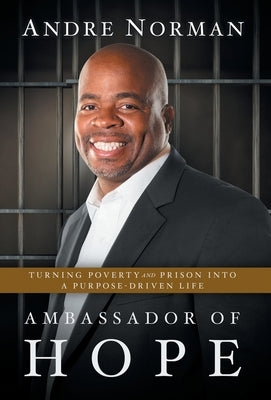 Ambassador of Hope: Turning Poverty and Prison into a Purpose-Driven Life by Norman, Andre