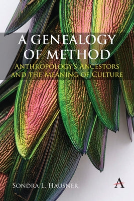 A Genealogy of Method: Anthropology's Ancestors and the Meaning of Culture by Hausner, Sondra L.