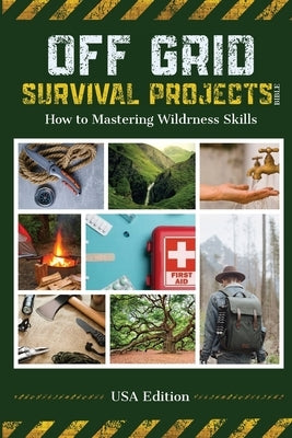 Off Grid Survival Projects Bible by Snider, Robin J.