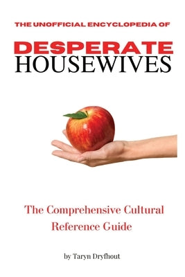 The Unofficial Encyclopedia of Desperate Housewives by Dryfhout, Taryn