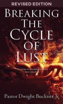 Breaking The Cycle Of Lust by Buckner, Dwight