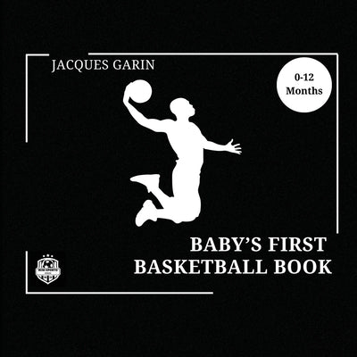 Baby's First Basketball Book: Black and White High Contrast Baby Book 0-12 Months on Basketball by Garin, Jacques