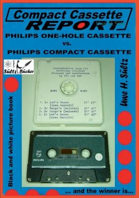 Compact Cassette Report - Philips One-Hole Cassette vs. Compact Cassette Norelco Philips: ... and the winner is... by S&#195;&#188;ltz, Uwe H.