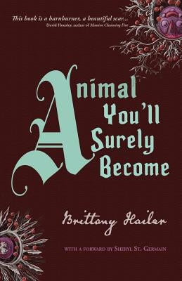 Animal You'll Surely Become: Extended Edition by Hailer, Brittany