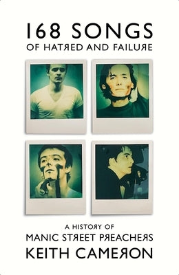 168 Songs of Hatred and Failure: The Music of Manic Street Preachers by Cameron, Keith