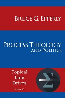 Process Theology and Politics by Epperly, Bruce G.