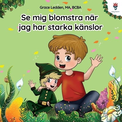 Se mig blomstra n?r jag har starka k?nslor: En ber?ttelse f?r barn med autism om hur man hanterar k?nslor, utvecklar sin sociala f?rm?ga och bem?strar by Ledden, Grace